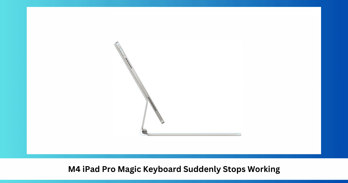 [Fix] M4 iPad Pro Magic Keyboard Randomly Stops Working