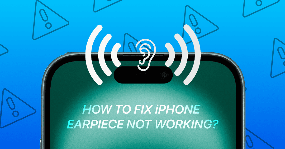 iPhone Earpiece Not Working on iOS 18/18.3? Here’s How to Fix It