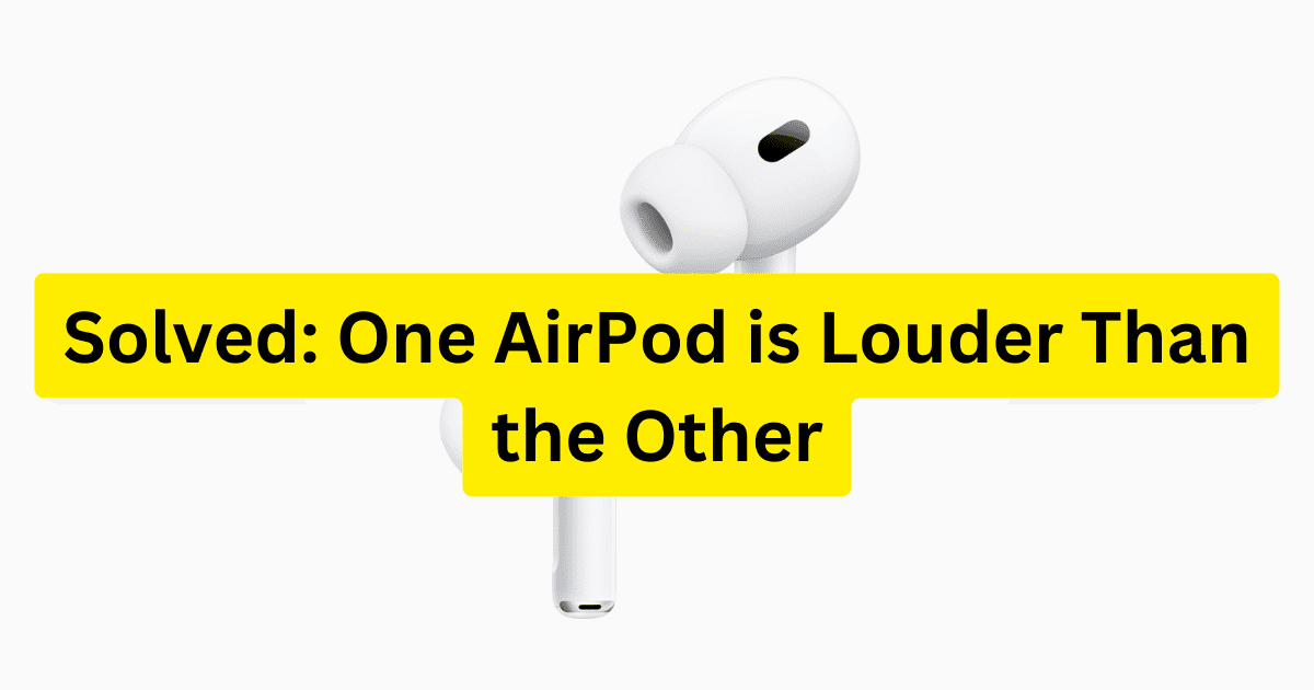 Is One AirPod Louder Than the Other? 6 Ways To Fix It